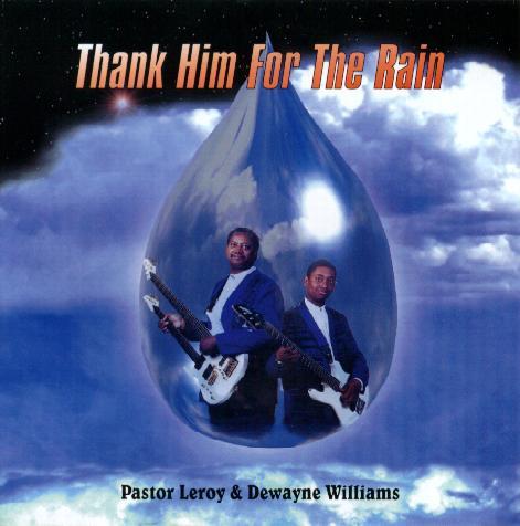 CD cover for Thank Him for the Rain by Pastor Leroy and Dewayne Williams